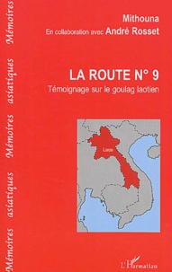  Mithouna - La route n° 9. - Témoignage sur le goulag laotien.