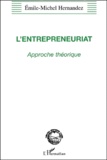 Emile-Michel Hernandez - L'Entrepreneuriat. Approche Theorique.