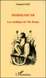 François Lery - Madagascar. - Les sortilèges de l'Ile Rouge.