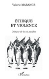 Valérie Marange - Ethique Et Violence. Critique De La Vie Pacifiee.