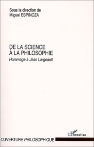 Miguel Espinoza - De La Science A La Philosophie. Hommage A Jean Largeault.