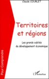 Claude Courlet - Territoires Et Regions. Les Grands Oublies Du Developpement Economique.