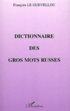 François Le Guévellou - Dictionnaire Des Gros Mots Russes.