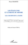 Pierre Biarnès - Les Etats-Unis Et Le Reste Du Monde. Les Chemins De La Haine, Chroniques De La Derniere Decennie.