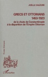 Joëlle Dalègre - Grecs Et Ottomans 1453-1923. De La Chute De Constantinople A La Disparition De L'Empire Ottoman.