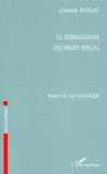 Corinne Baylac - Le Formalisme Du Droit Fiscal.