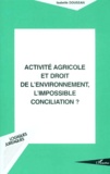 Isabelle Doussan - Activite Agricole Et Droit De L'Environnement, L'Impossible Conciliation ?.