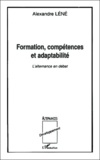 Alexandre Léné - Formation, Competences Et Adaptabilite. L'Alternance En Debat.