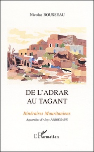 Nicolas Rousseau - De L'Adrar Au Tagant. Itineraires Mauritaniens.