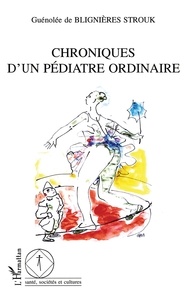 Guénolée de Blignières Strouk - Chroniques D'Un Pediatre Ordinaire.