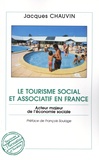 Jacques Chauvin - Le tourisme social et associatif en France - Acteur majeur de l'économie sociale.