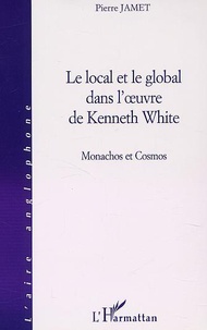 Pierre Jamet - Le local et le global dans l'oeuvre de Kenneth White - Monachos et Cosmos.