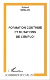 Roland Guillon - Formation Continue Et Mutations De L'Emploi.