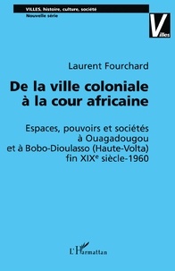 Laurent Fourchard - De la ville coloniale à la cour africaine.