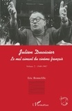 Eric Bonnefille - Julien Duvivier, Le Mal Aimant Du Cinema Fracais. Tome 2, 1940-1967.