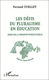 Fernand Ouellet - Les Defis Du Pluralisme En Education. Essais Sur La Formation Interculturelle.