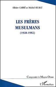 Olivier Carré et Michel Seurat - Les Freres Musulmans (1928-1982).