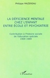 Philippe Mazereau - La Deficience Mentale Chez L'Enfant Entre Ecole Et Psychiatrie.
