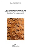 Jean Faucounau - Les Proto-Ioniens. Histoire D'Un Peuple Oublie.