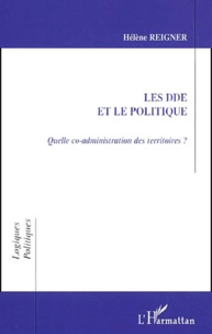 Hélène Reigner - Les Dde Et Le Politique. Quelle Co-Administration Des Territoires ?.