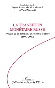 Sophie Brana - La Transition Monetairte Russe Avatars De La Monnaie,Crises De La Finance(1990-2000).
