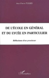 Jean-Pierre Tosser - De L'Ecole En General Et Du Lycee En Particulier. Reflexions D'Un Proviseur.