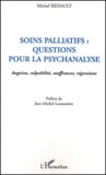 Michel Renault - Soins Palliatifs : Questions Pour La Psychanalyse. Angoisse, Culpabilite, Souffrances, Regressions.