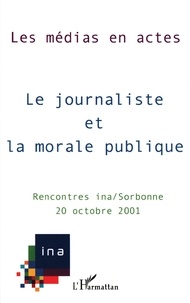  Anonyme - Le Journaliste Et La Morale Publique. Septiemes Rencontres Ina / Sorbonne, 20 Octobre 2001.