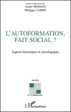 Philippe Carré et André Moisan - L'Autoformation, Fait Social ? Aspects Historiques Et Sociologiques.