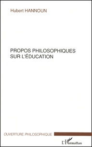 Hubert Hannoun - Propos philosophiques sur l'éducation.