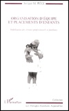 Josiane-Marie Régi - Organisation D'Equipe Et Placements D'Enfants. Mobilisation Des Reseaux Professionnels Et Familiaux.