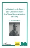 Jacques Simon - La Fédération de France de l'Union Syndicale des Travailleurs Algériens (USTA) - FLN contre USTA.