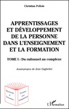 Christian Pellois - Apprentissages Et Developpement De La Personne Dans L'Enseignement Et La Formation. Tome 1, Du Rationnel Au Complexe.