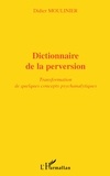 Didier Moulinier - Dictionnaire De La Perversion. Transformation De Quelques Concepts Psychanalytiques.