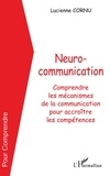Lucienne Cornu - Neurocommunication - Comprendre les mécanismes de la communication pour accroître les compétences.