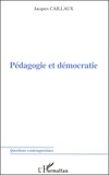 Jacques Caillaux - Pedagogie Et Democratie.