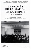 André Rossel-Kirschen - Le Proces De La Maison De La Chimie (7 Au 14 Avril 1942). Conrtibution A L'Histoire Des Debuts De La Resistance Armee En France.