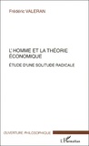 Frédéric Valeran - L'Homme Et La Theorie Economique. Etude D'Une Solitude Radicale.