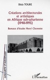 Diala Toure - Creations Architecturales Et Artistiques En Afrique Sub-Saharienne (1948-1995). Bureau D'Etudes Henri Chomette.