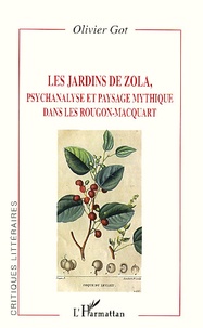 Olivier Got - Les Jardins De Zola. Psychanalyse Et Paysage Mythique Dans Les Rougon-Macquart.