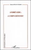 Sidonie Rivalin-Padiou - Andre Gide : A Corps Defendu.