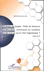 Michel Santacroce - Faits de langue - Faits de discours, Données, processus et modèles, Qu'est-ce qu'un fait linguistique - Volume 2.