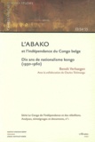 Benoît Verhaegen - Cahiers africains : Afrika Studies N° 53-54-55/2003 : L'ABAKO et l'indépendance du Congo belge - Dix ans de nationalisme Kongo (1950-1960).
