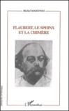 Michel Martinez - Flaubert, Le Sphinx Et La Chimere. Flaubert Lecteur, Critique Et Romancier D'Apres Sa Correspondance.