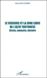 Anna Balzarro - Le Vercors Et La Zone Libre De L'Alto Tortonese. Recits, Memoire, Histoire.
