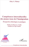 Altay Manço - Competences Interculturelles Des Jeunes Issus De L'Immigration. Perspectives Theoriques Et Pratiques.