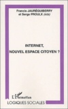 Francis Jauréguiberry et Serge Proulx - Internet, Nouvel Espace Citoyen ?.