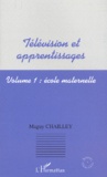 Maguy Chailley - Television Et Apprentissages. Volume 1, Ecole Maternelle.