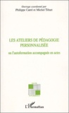 Philippe Carré et Michel Tetard - Les ateliers de pédagogie personnalisée ou l'autoformation accompagnée en actes.