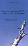 Michel Wagner - Jalons Pour Une Ethique Chretienne Face Aux Defis Contemporains.